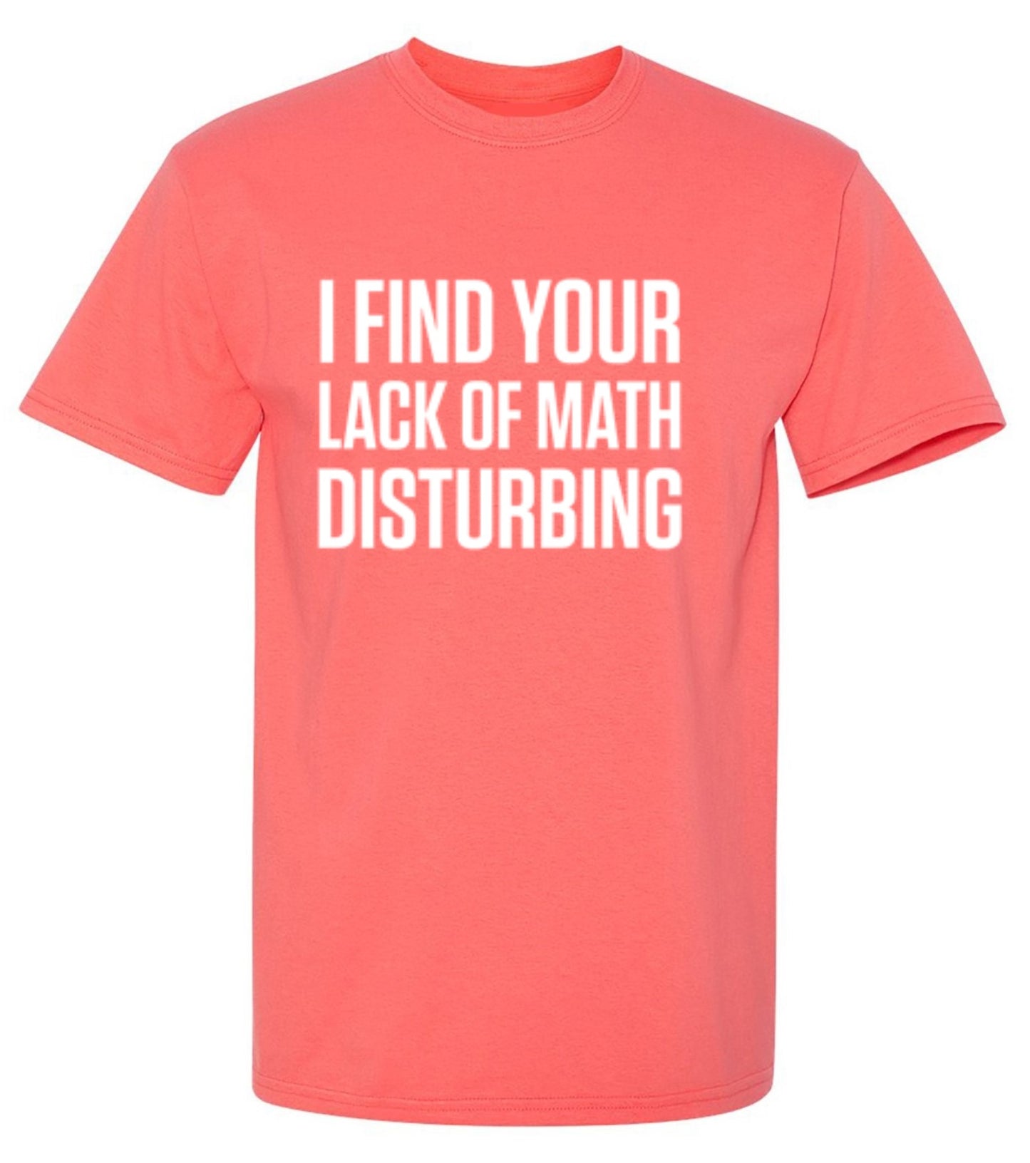 Funny T-Shirts design "I Find Your Lack Of Math Disturbing"