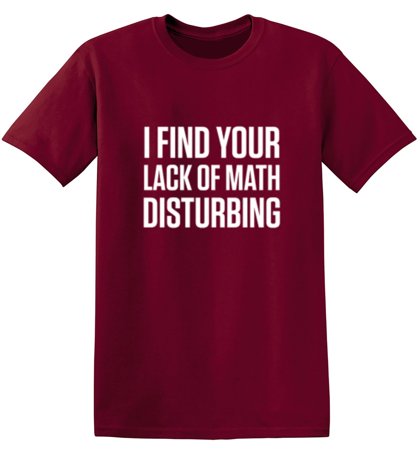 Funny T-Shirts design "I Find Your Lack Of Math Disturbing"