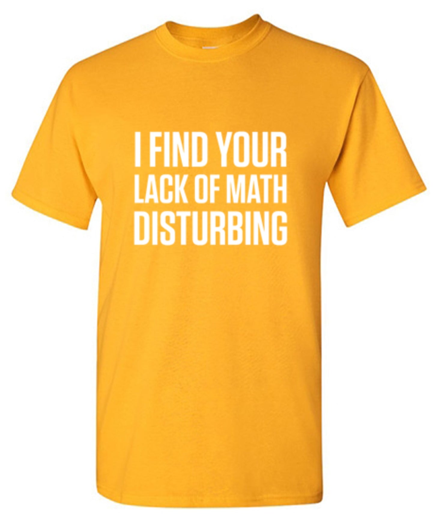 Funny T-Shirts design "I Find Your Lack Of Math Disturbing"