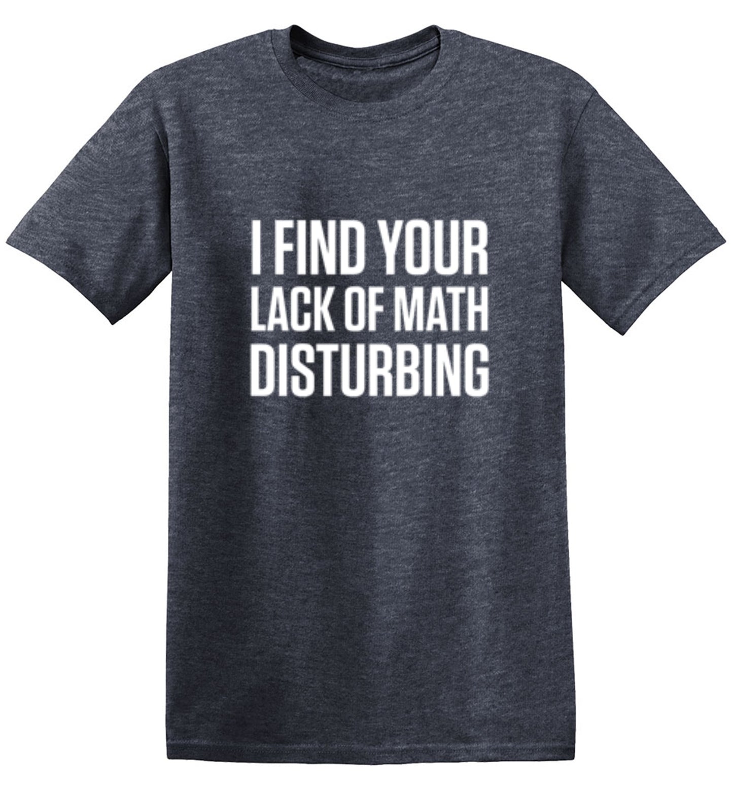 Funny T-Shirts design "I Find Your Lack Of Math Disturbing"
