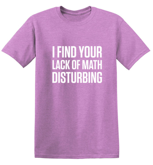 Funny T-Shirts design "I Find Your Lack Of Math Disturbing"
