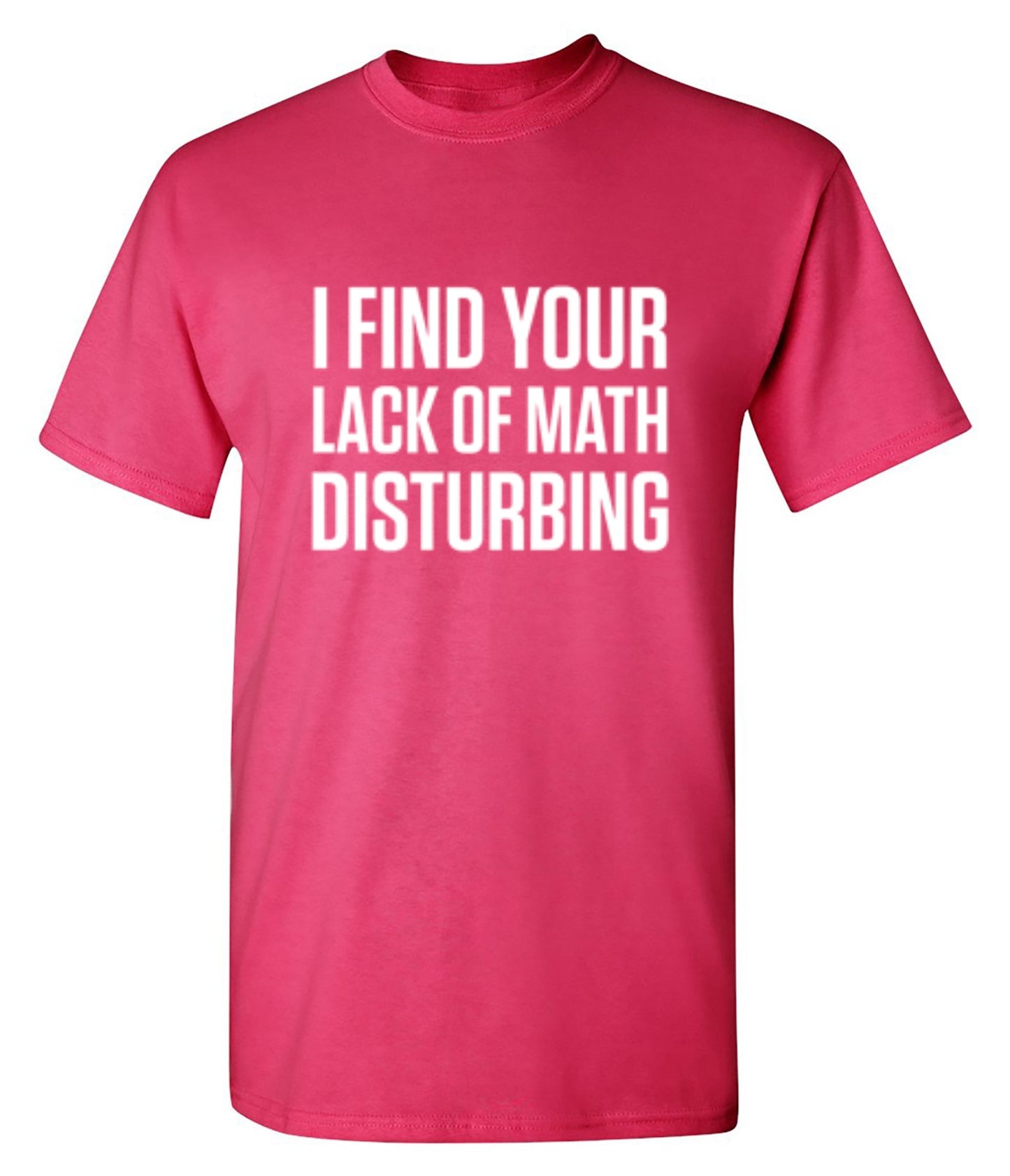 Funny T-Shirts design "I Find Your Lack Of Math Disturbing"