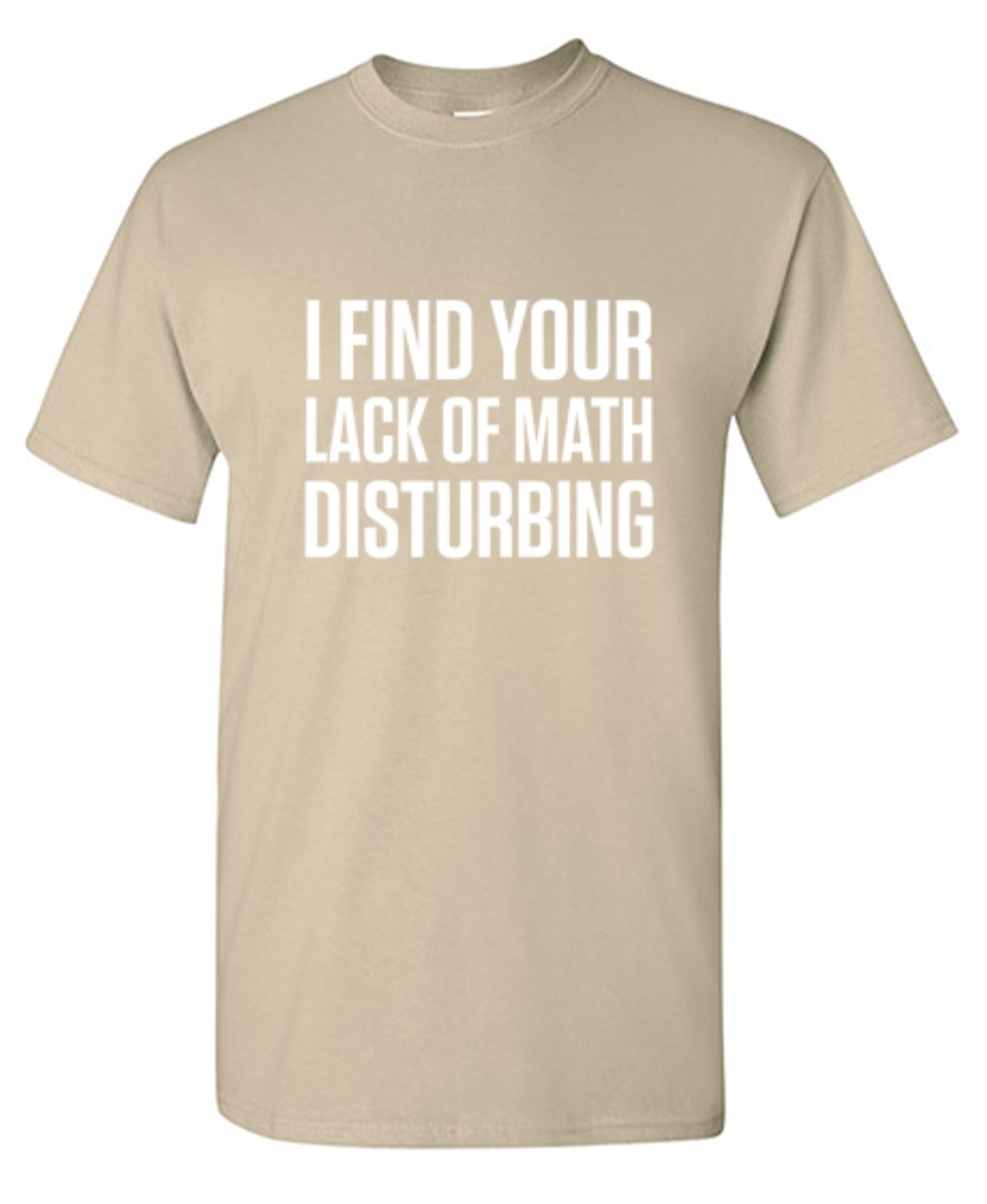 Funny T-Shirts design "I Find Your Lack Of Math Disturbing"
