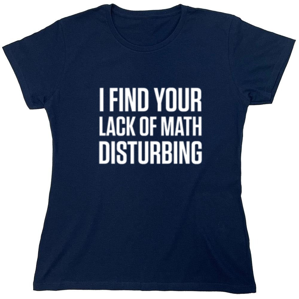I Find Your Lack Of Math Disturbing - Roadkill T-Shirts