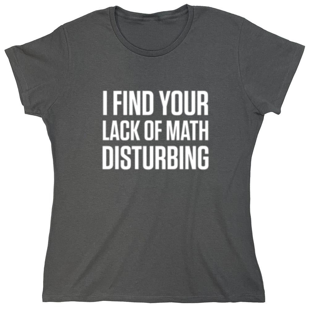 I Find Your Lack Of Math Disturbing - Roadkill T-Shirts