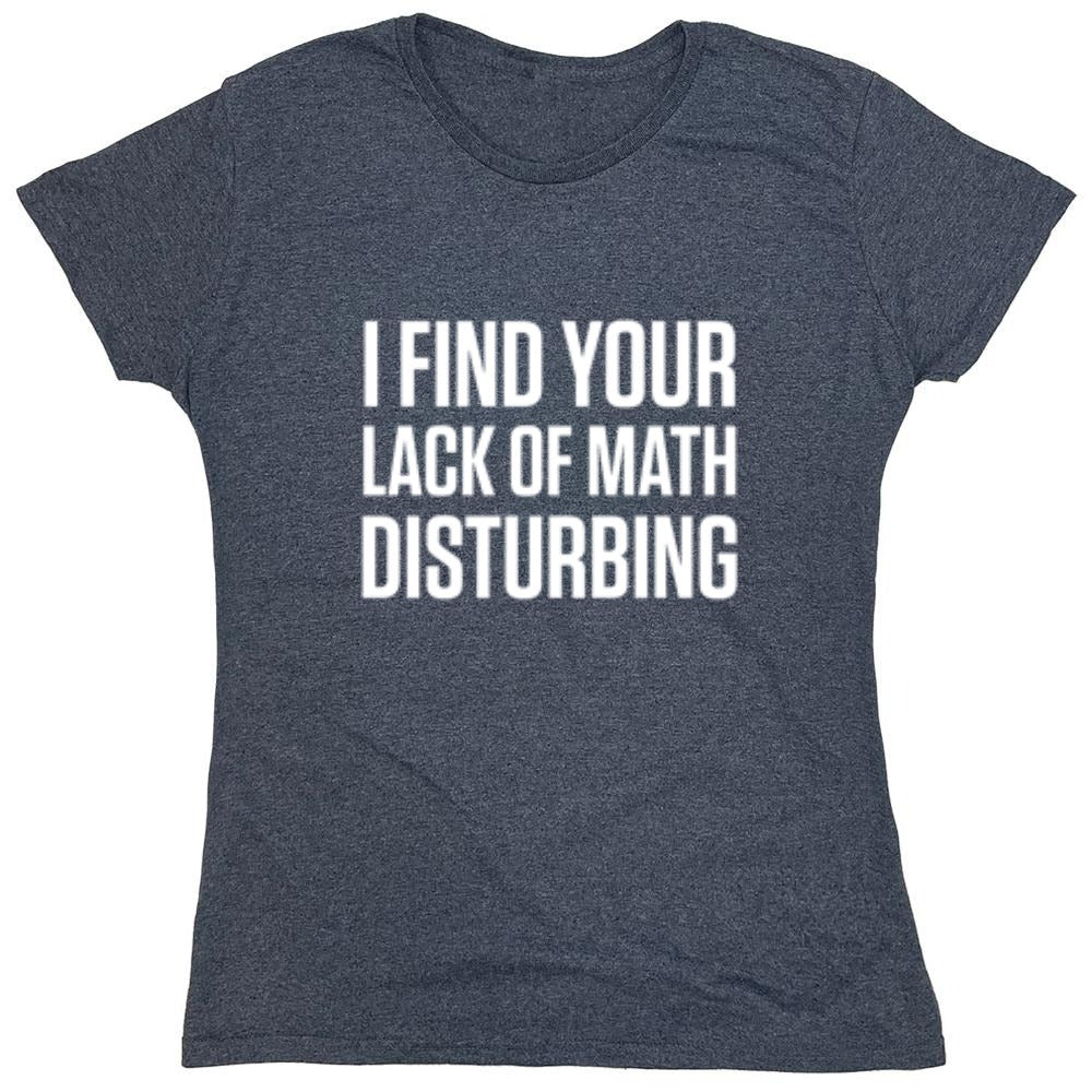 I Find Your Lack Of Math Disturbing - Roadkill T-Shirts