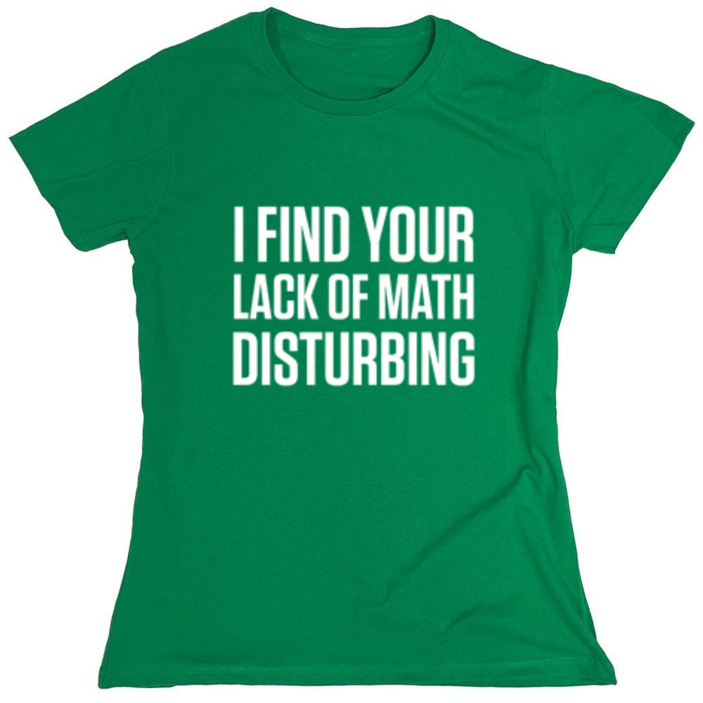 I Find Your Lack Of Math Disturbing - Roadkill T-Shirts