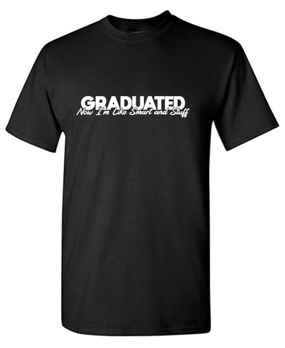 Funny T-Shirts design "Graduated! Now I am like Smart And Stuff Mens T Shirt"
