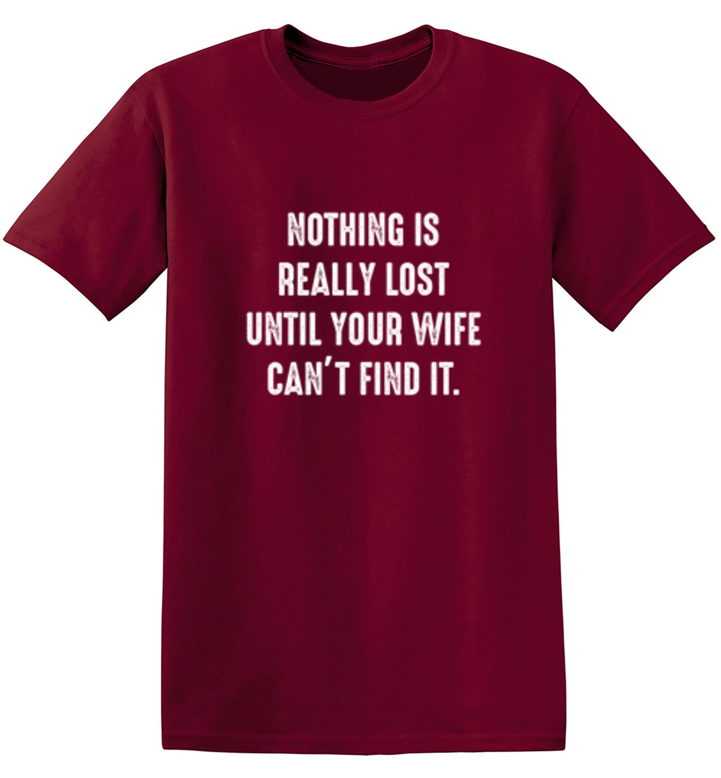 Funny T-Shirts design "Nothing Is Really Lost Until Your Wife Can't Find It T-Shirt"