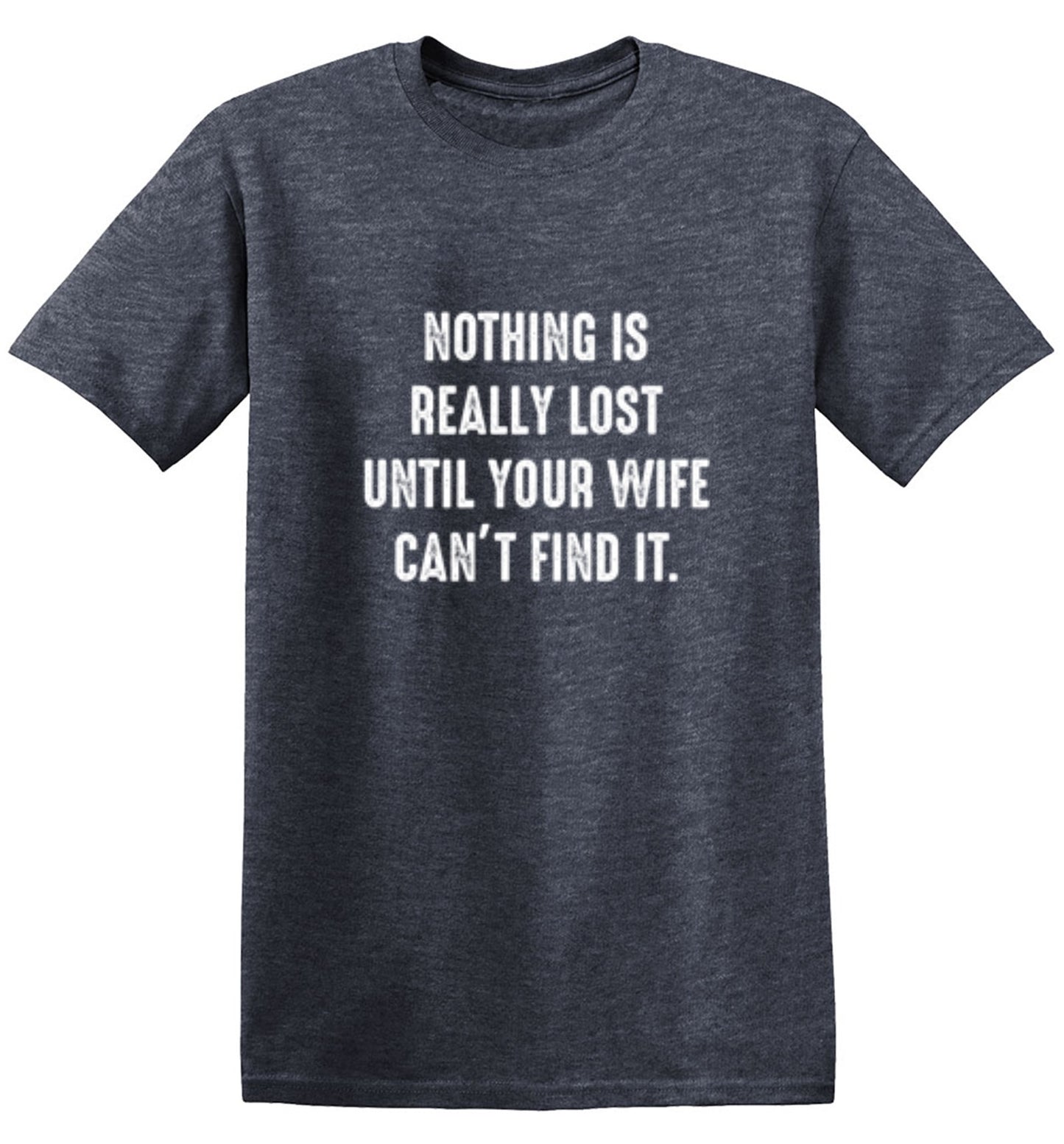 Funny T-Shirts design "Nothing Is Really Lost Until Your Wife Can't Find It T-Shirt"