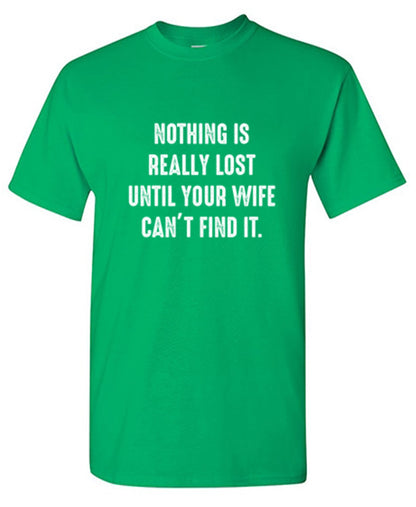 Funny T-Shirts design "Nothing Is Really Lost Until Your Wife Can't Find It T-Shirt"