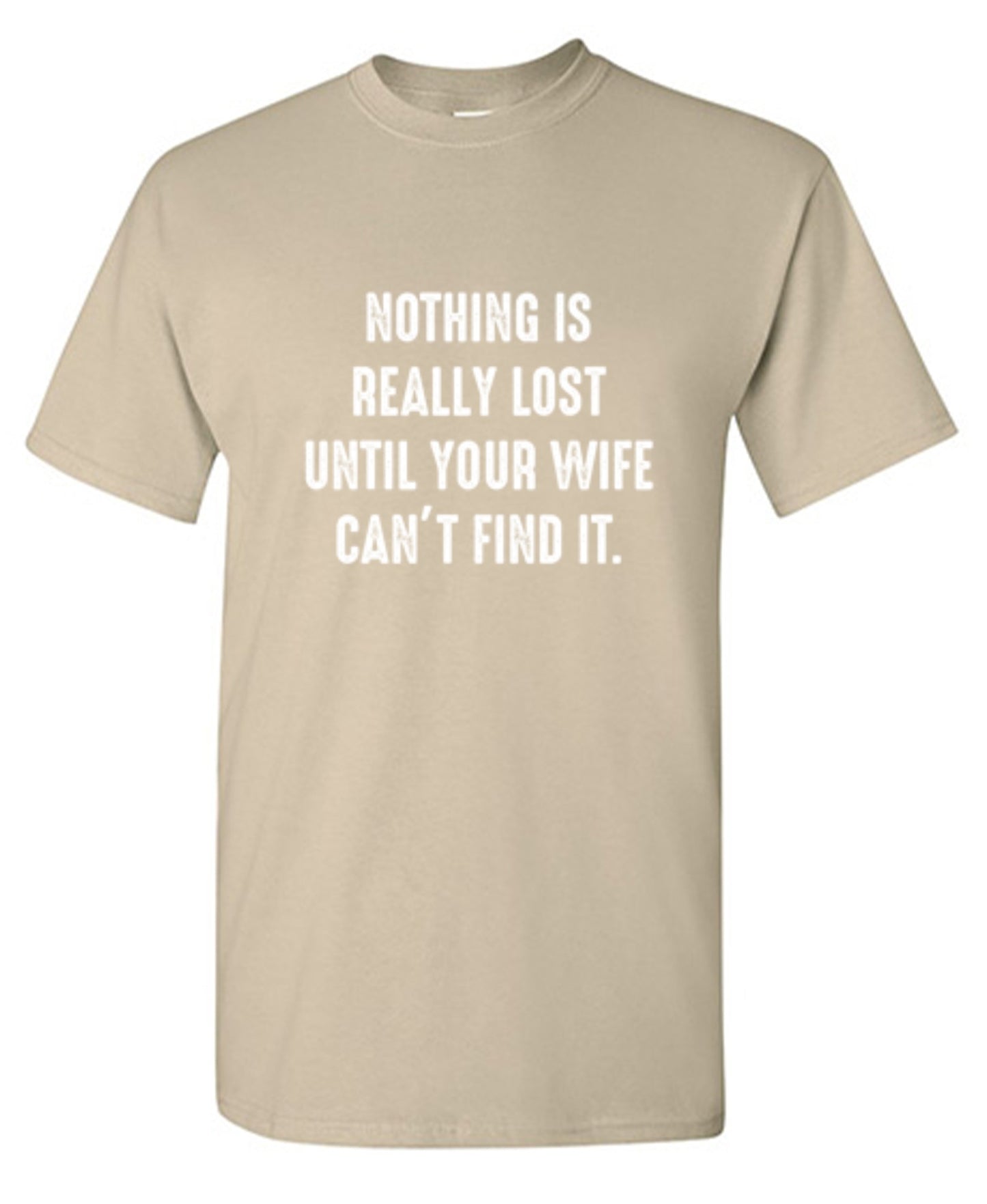 Funny T-Shirts design "Nothing Is Really Lost Until Your Wife Can't Find It T-Shirt"