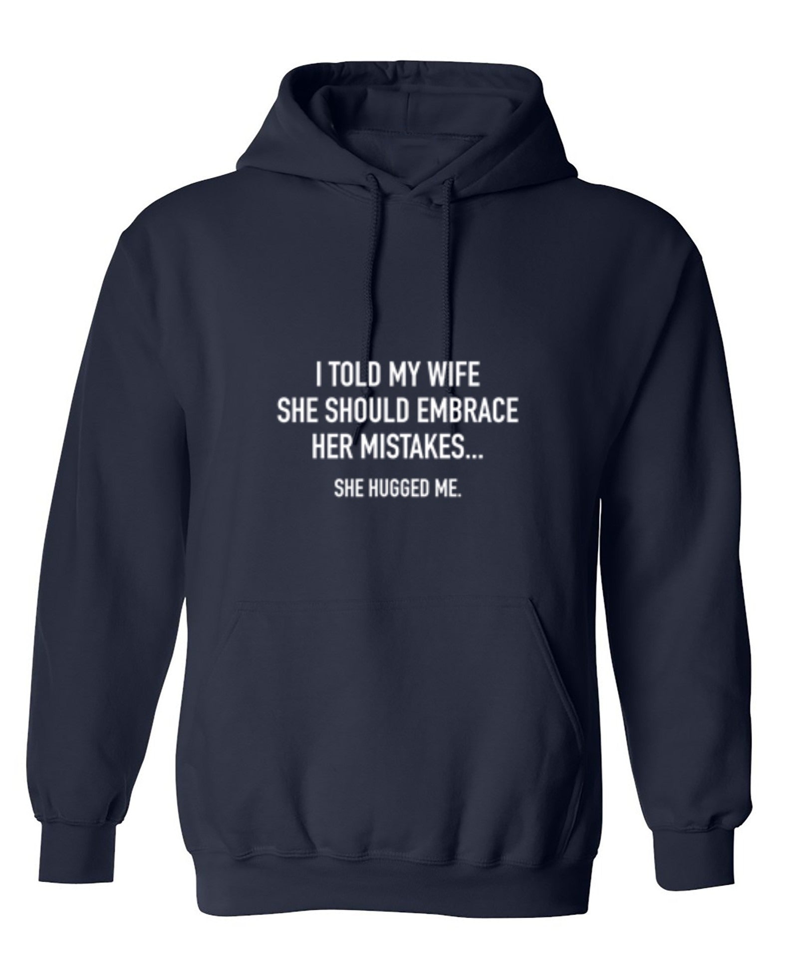 Funny T-Shirts design "I Told My Wife To Embrace Her Mistakes She Hugged Me"
