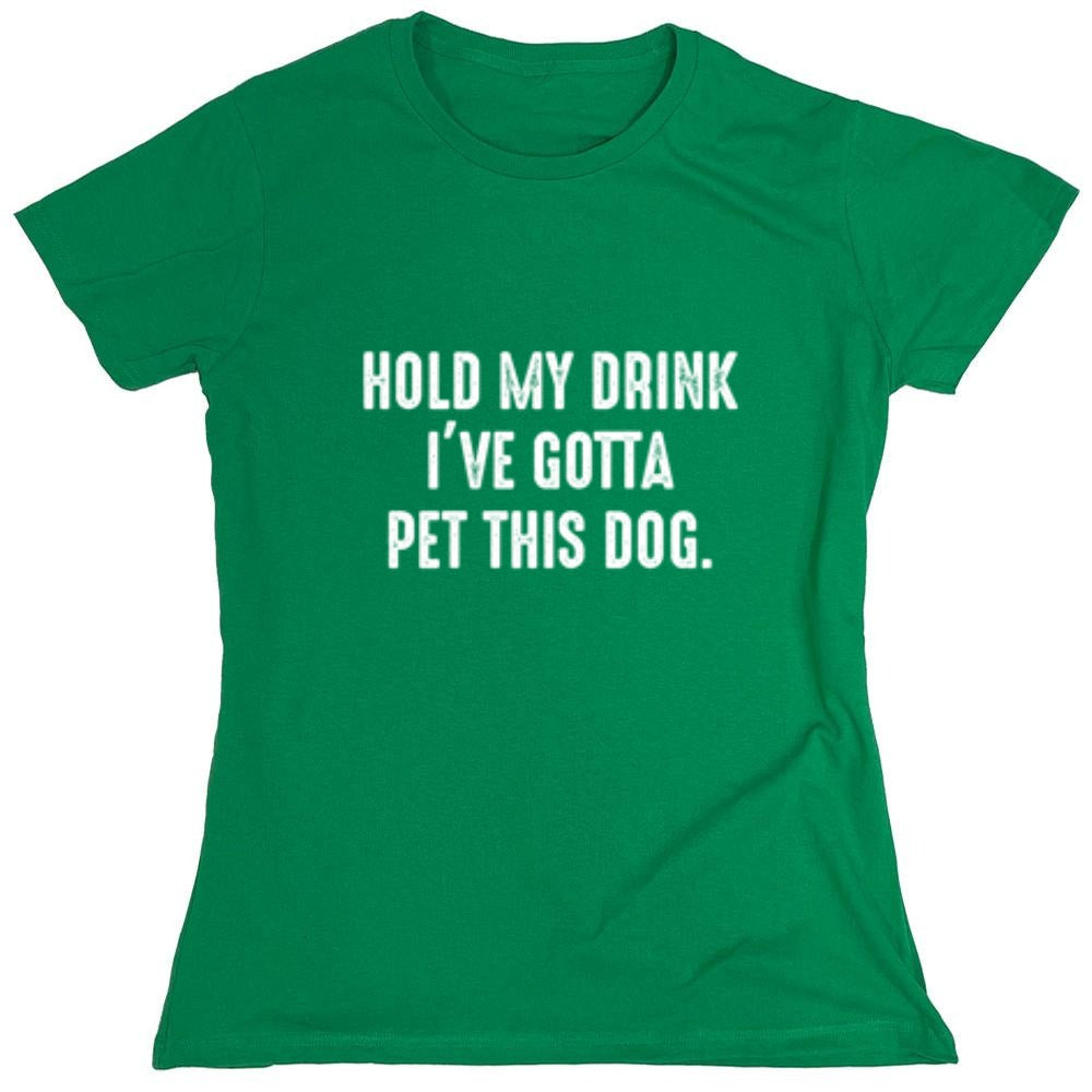 Funny T-Shirts design "Hold My Drink I've Gotta Pet This Dog"