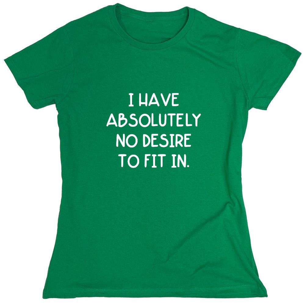 Funny T-Shirts design "I Have Absolutely No Desire to Fit in."