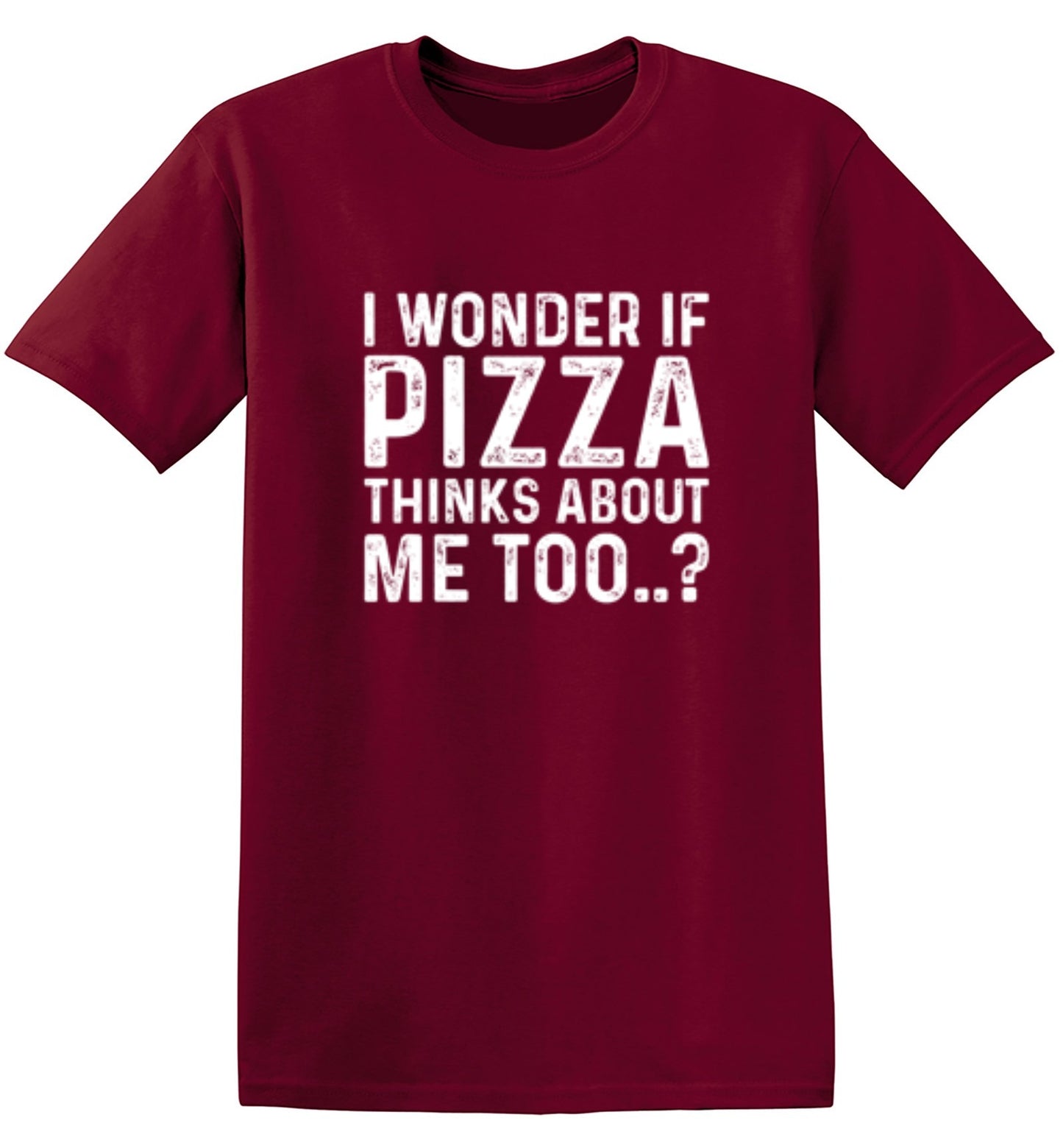 Funny T-Shirts design "I Wonder If Pizza Thinks About Me Too"