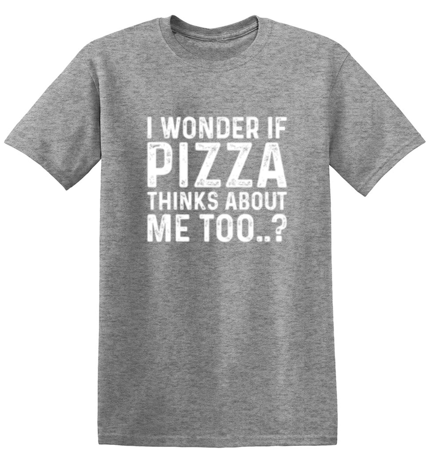 Funny T-Shirts design "I Wonder If Pizza Thinks About Me Too"