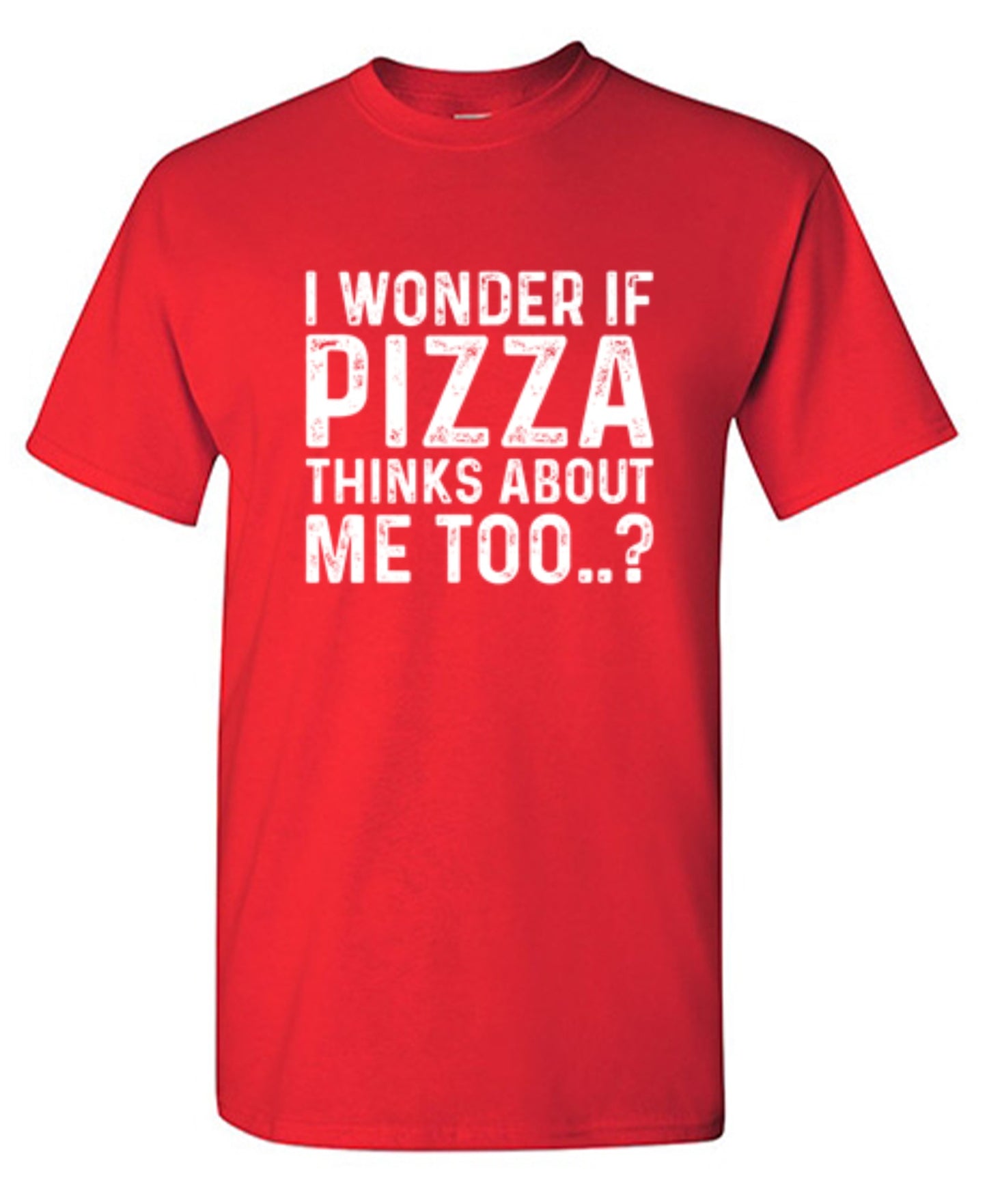 Funny T-Shirts design "I Wonder If Pizza Thinks About Me Too"