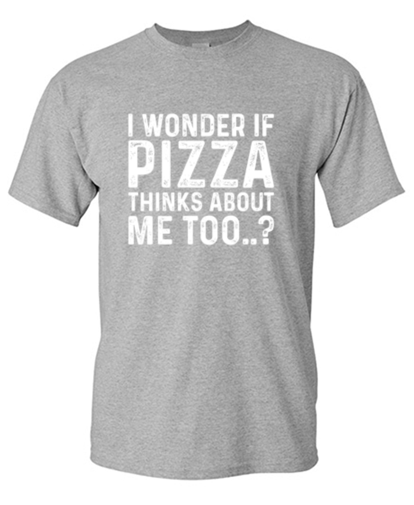 Funny T-Shirts design "I Wonder If Pizza Thinks About Me Too"
