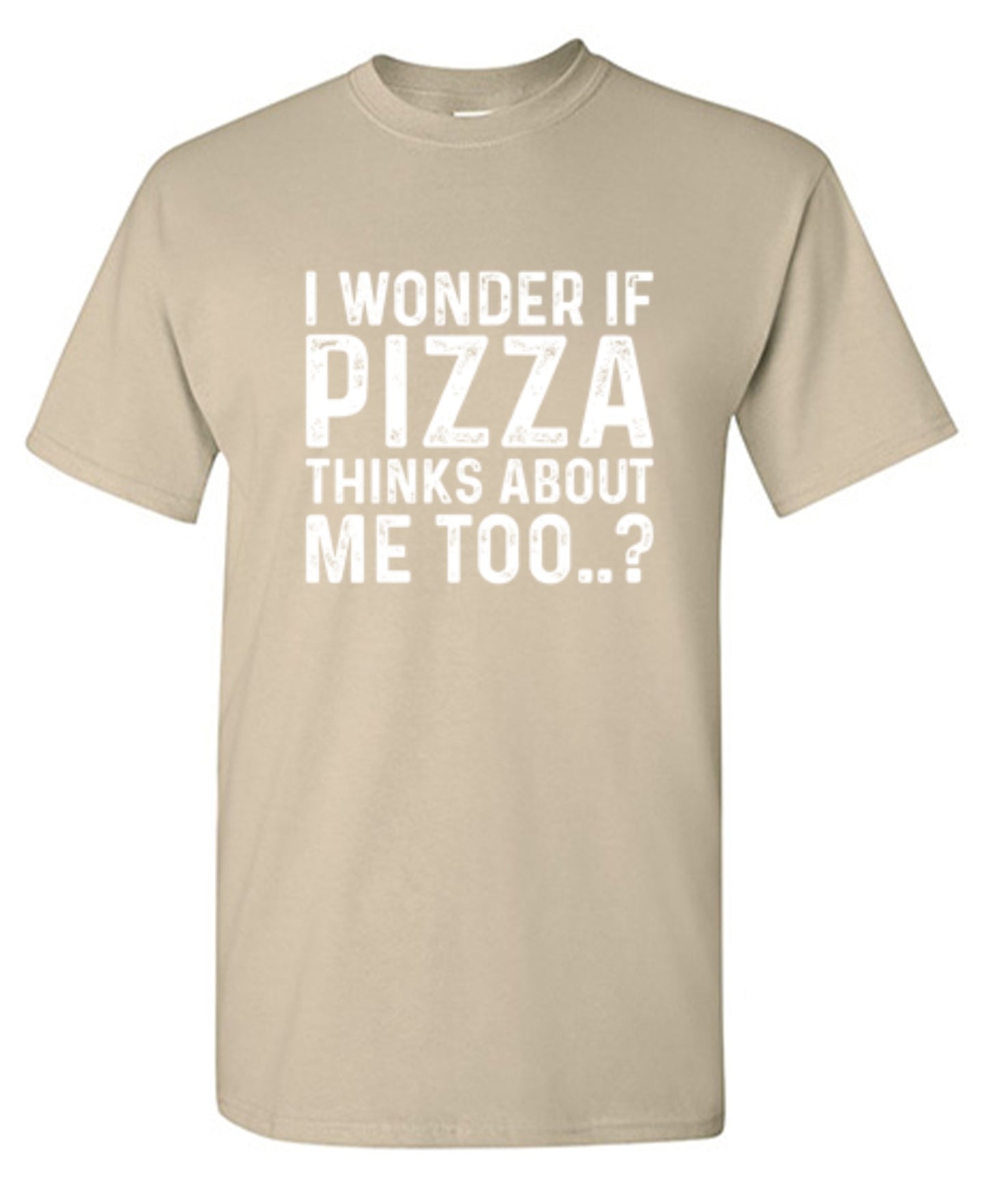Funny T-Shirts design "I Wonder If Pizza Thinks About Me Too"