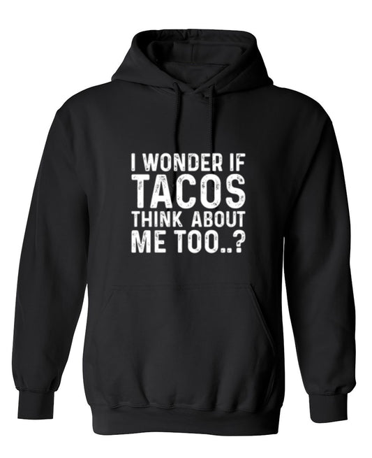 Funny T-Shirts design "I Wonder If Tacos Thinks About Me Too - Hoodie"