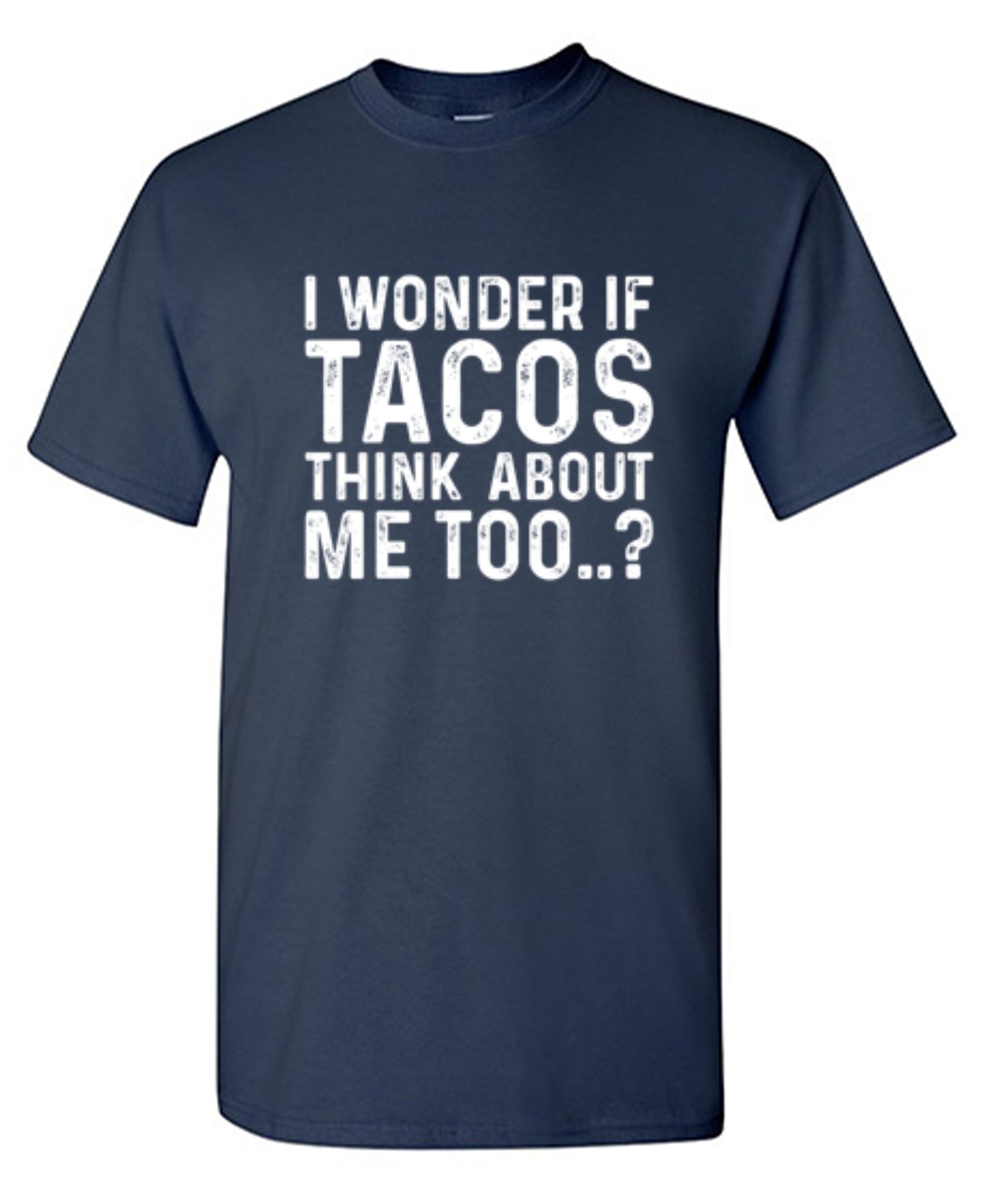 Funny T-Shirts design "I Wonder If Tacos Thinks About Me Too"