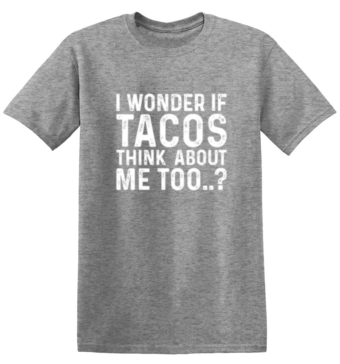 Funny T-Shirts design "I Wonder If Tacos Thinks About Me Too"