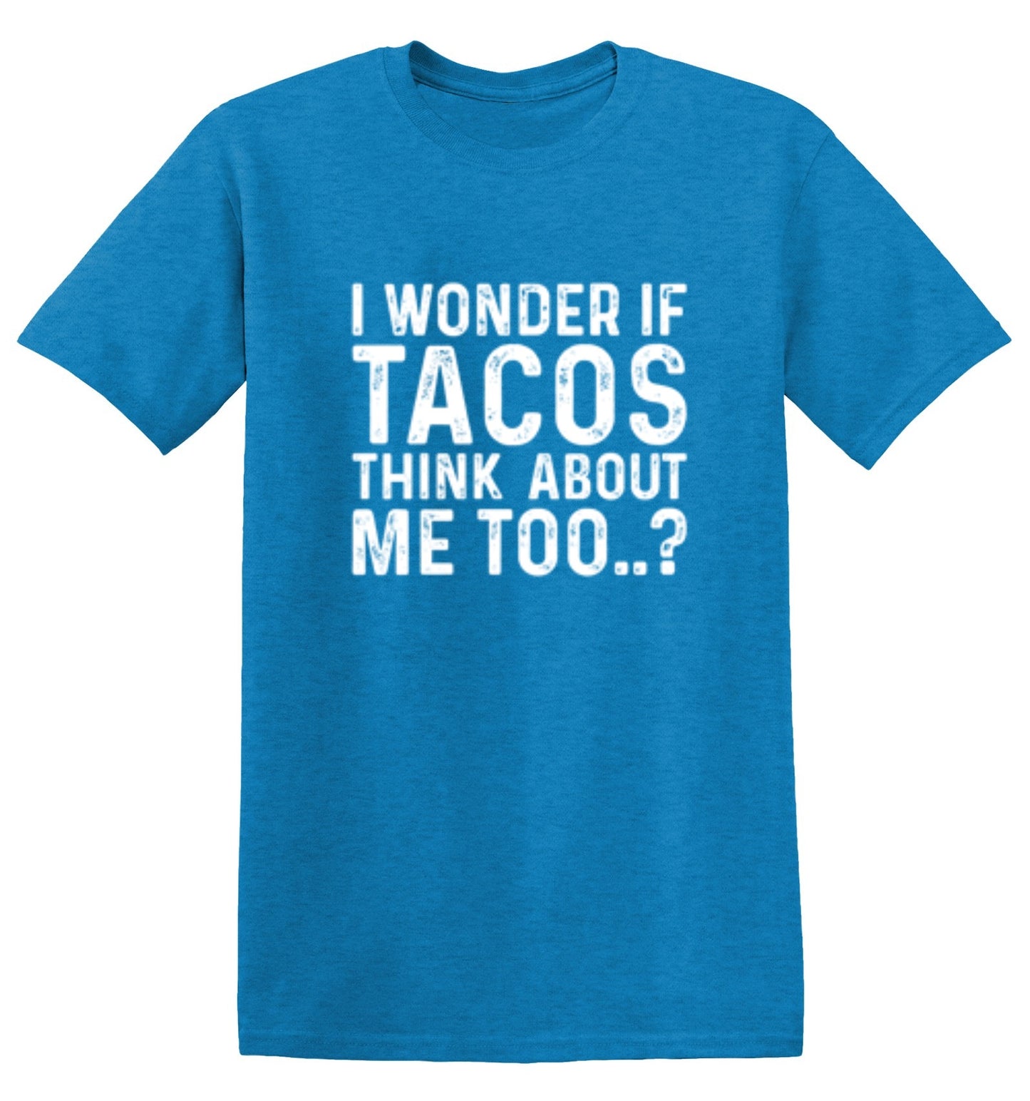 Funny T-Shirts design "I Wonder If Tacos Thinks About Me Too"