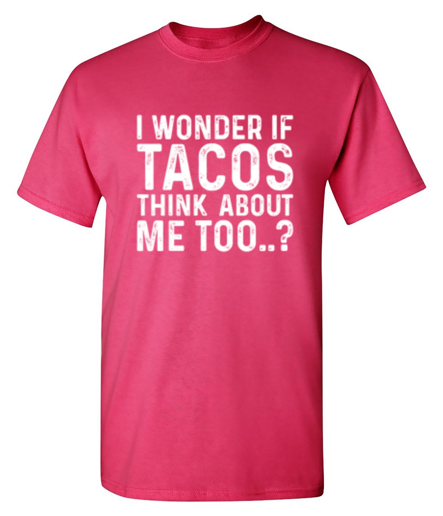 Funny T-Shirts design "I Wonder If Tacos Thinks About Me Too"