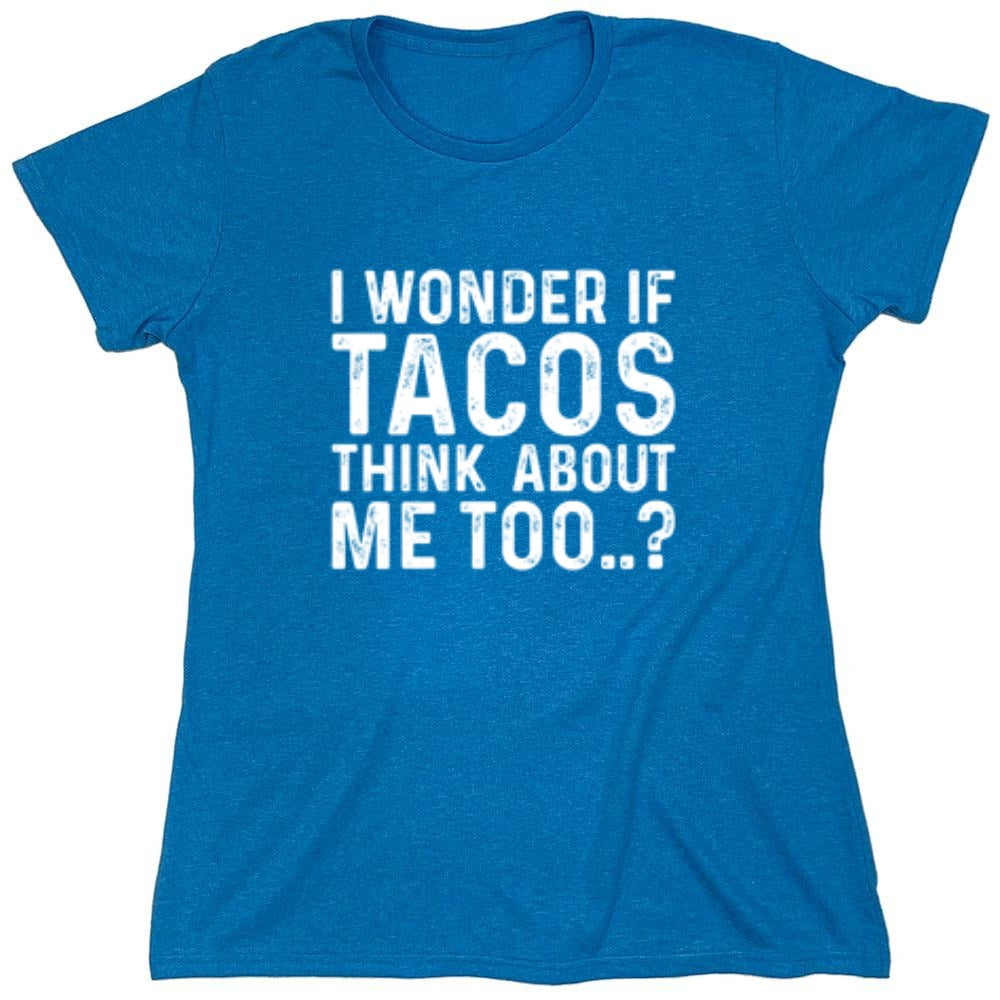 Funny T-Shirts design "I Wonder If Tacos Thinks About Me Too"
