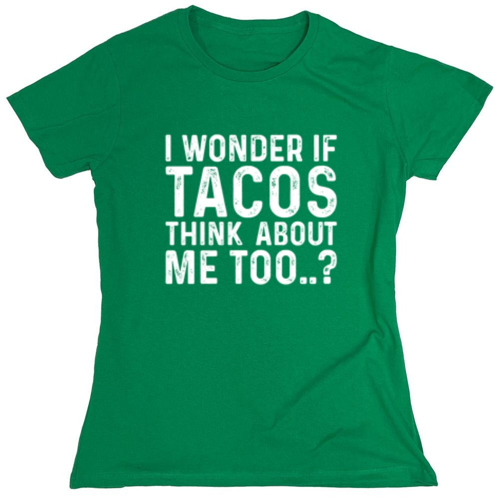 Funny T-Shirts design "I Wonder If Tacos Thinks About Me Too"