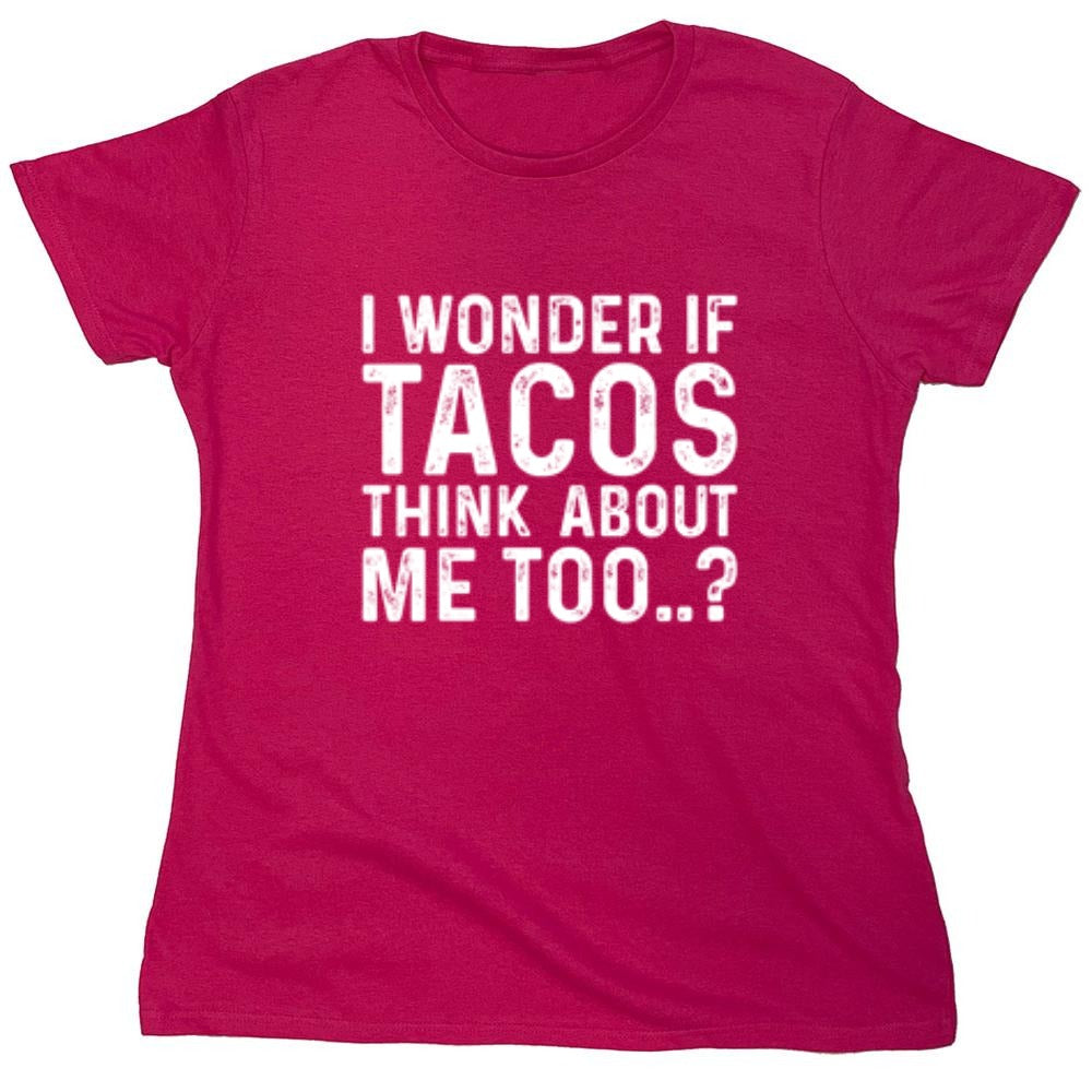 Funny T-Shirts design "I Wonder If Tacos Thinks About Me Too"