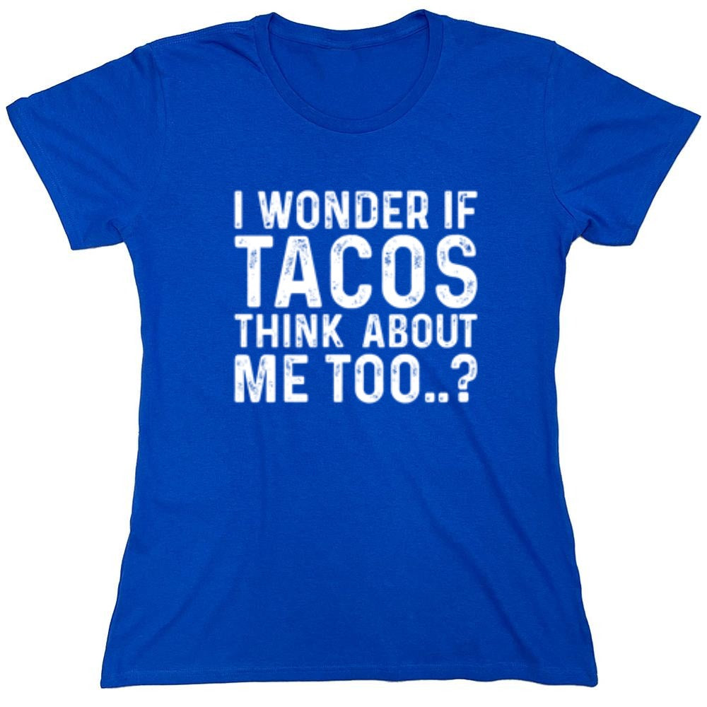 Funny T-Shirts design "I Wonder If Tacos Thinks About Me Too"