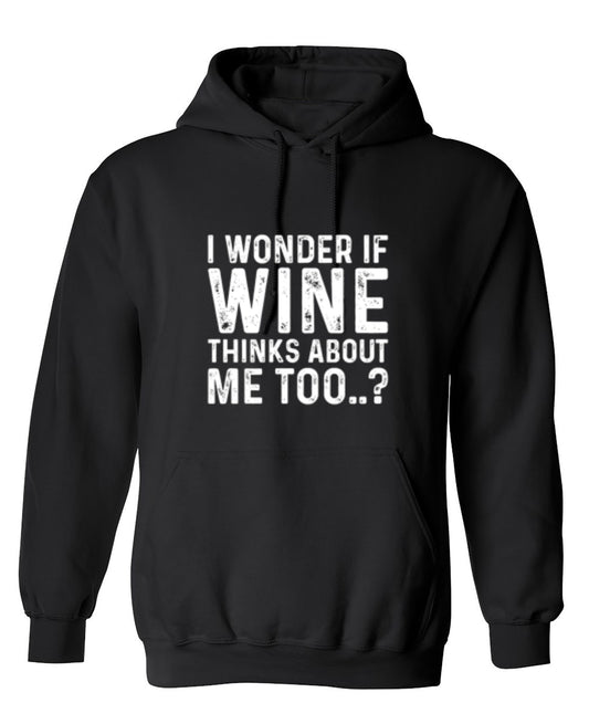 Funny T-Shirts design "I Wonder If Wine Thinks About Me Too - Hoodie"