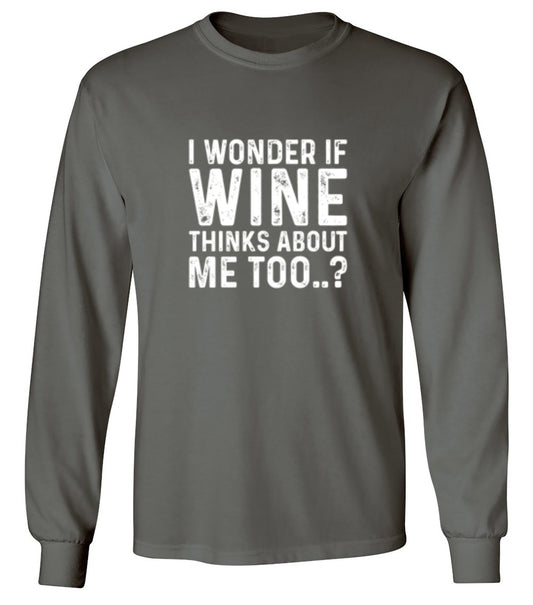 Funny T-Shirts design "I Wonder If Wine Thinks About Me Too - Long Sleeve"