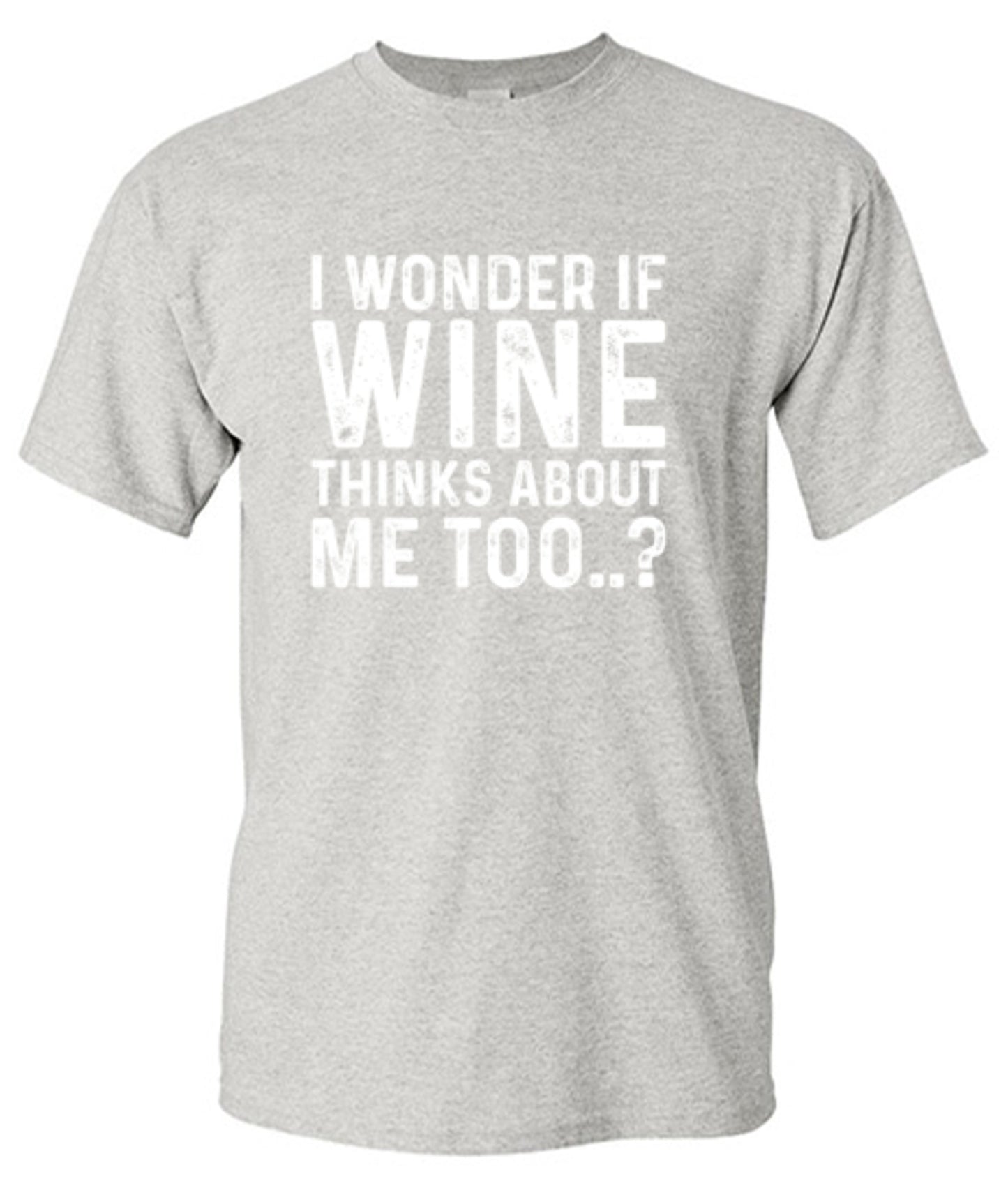 Funny T-Shirts design "I Wonder If Wine Thinks About Me Too"