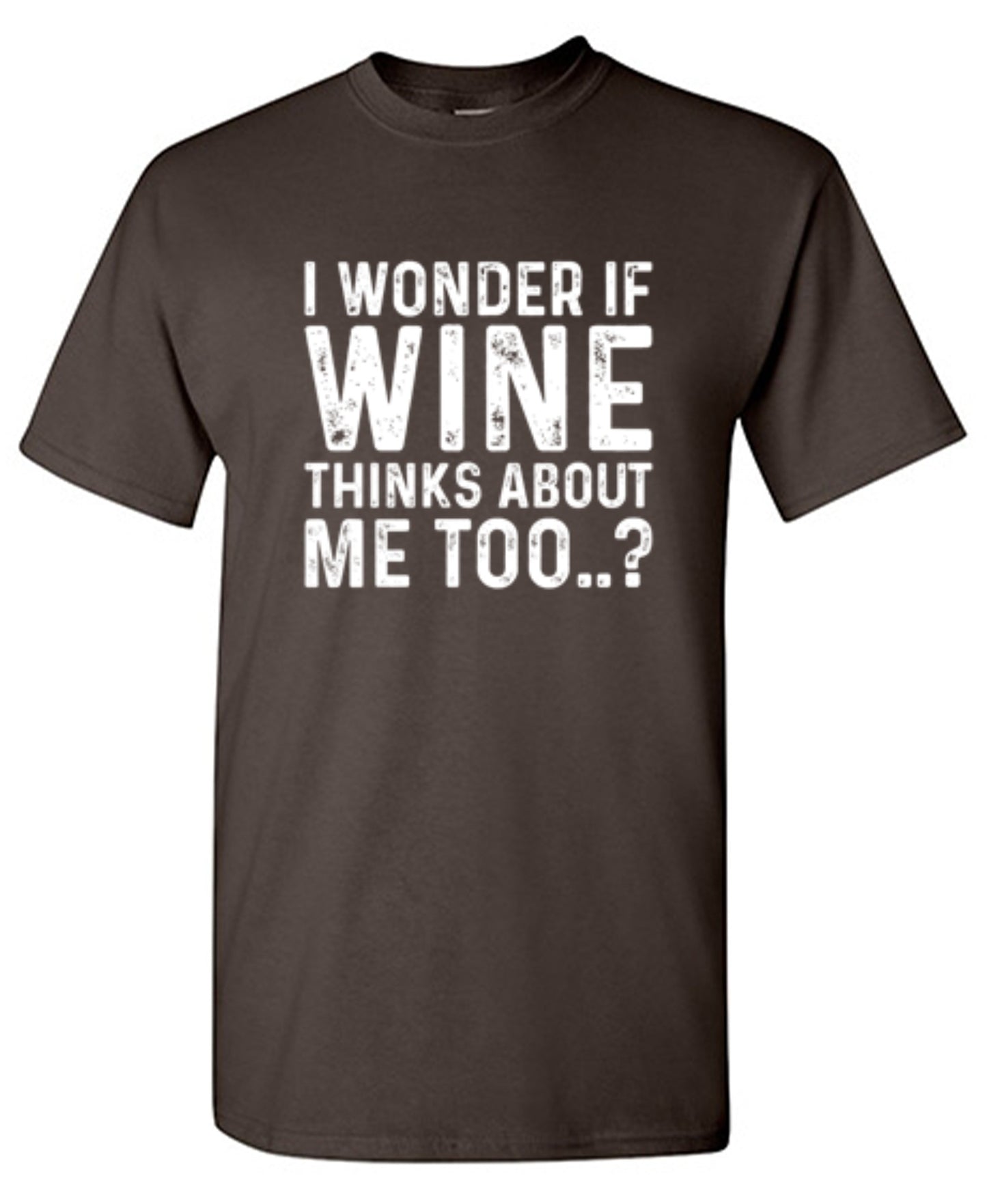 Funny T-Shirts design "I Wonder If Wine Thinks About Me Too"