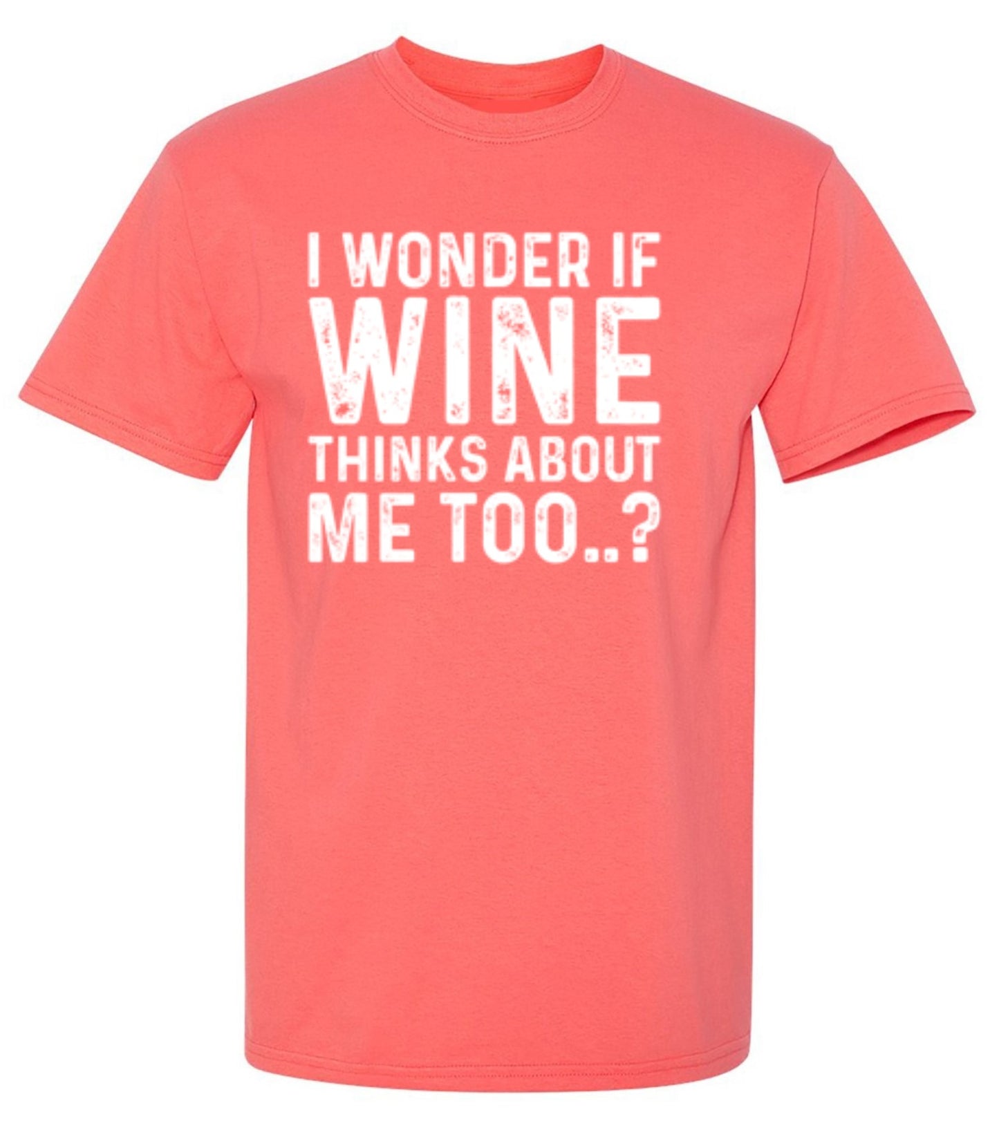 Funny T-Shirts design "I Wonder If Wine Thinks About Me Too"
