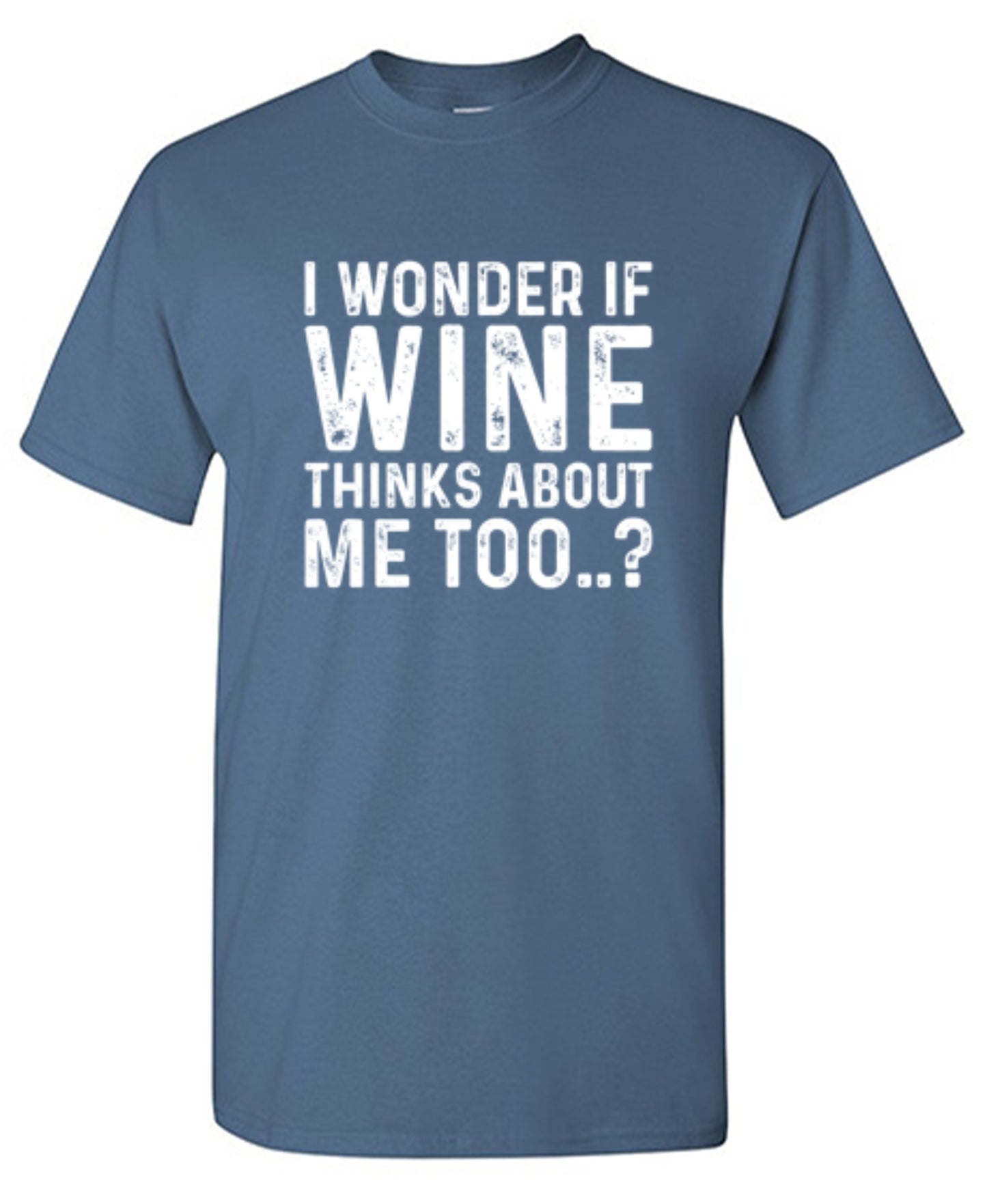 Funny T-Shirts design "I Wonder If Wine Thinks About Me Too"