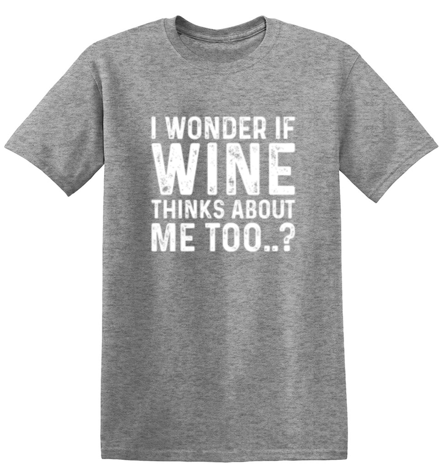 Funny T-Shirts design "I Wonder If Wine Thinks About Me Too"