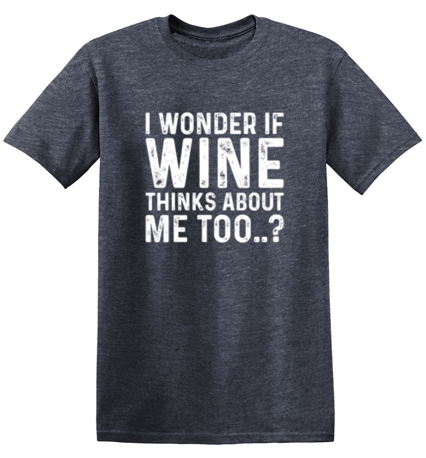 Funny T-Shirts design "I Wonder If Wine Thinks About Me Too"