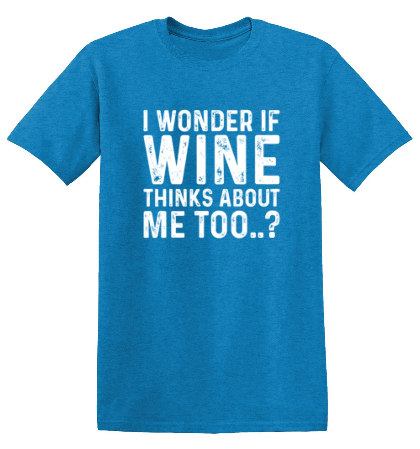 Funny T-Shirts design "I Wonder If Wine Thinks About Me Too"