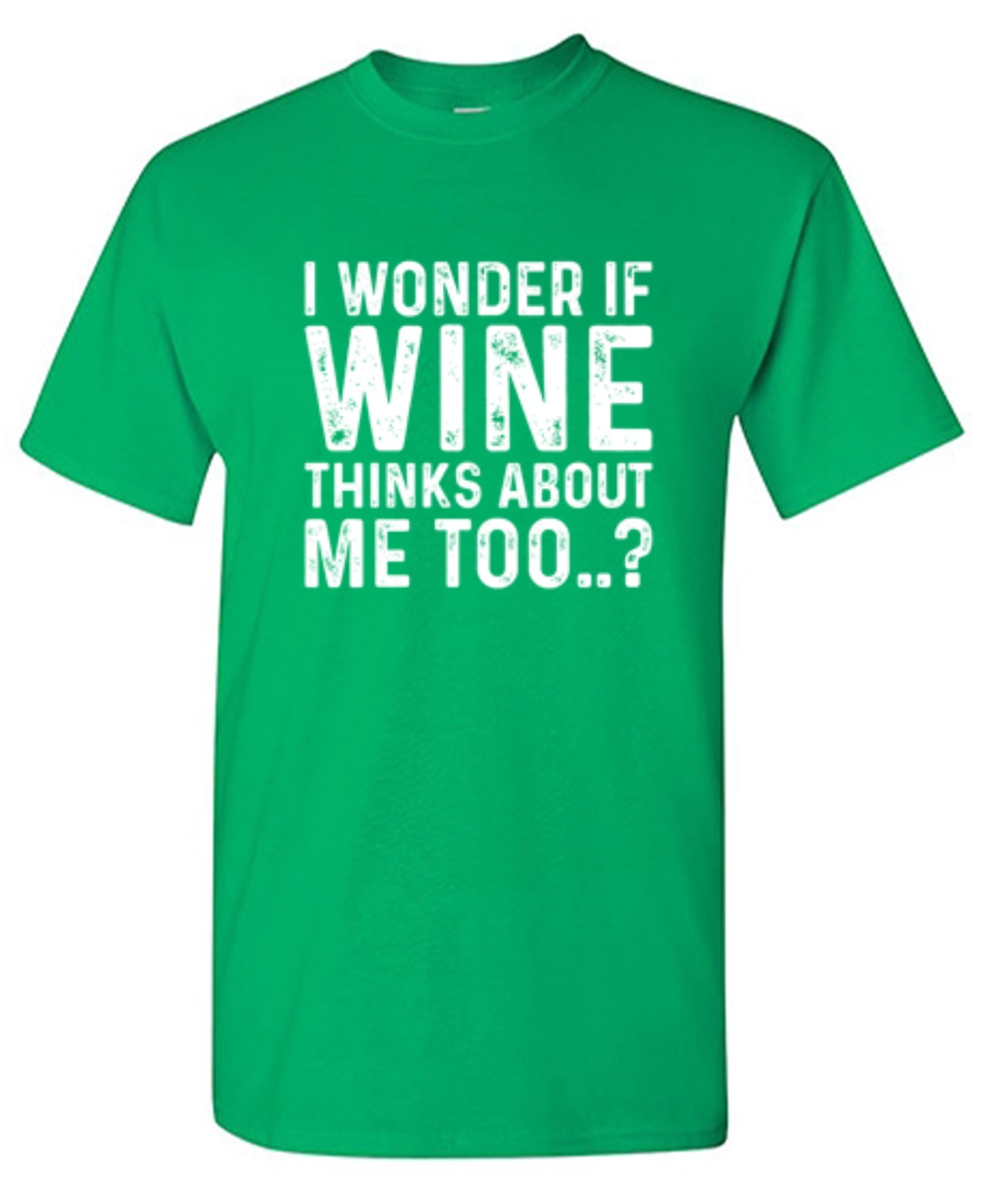 Funny T-Shirts design "I Wonder If Wine Thinks About Me Too"