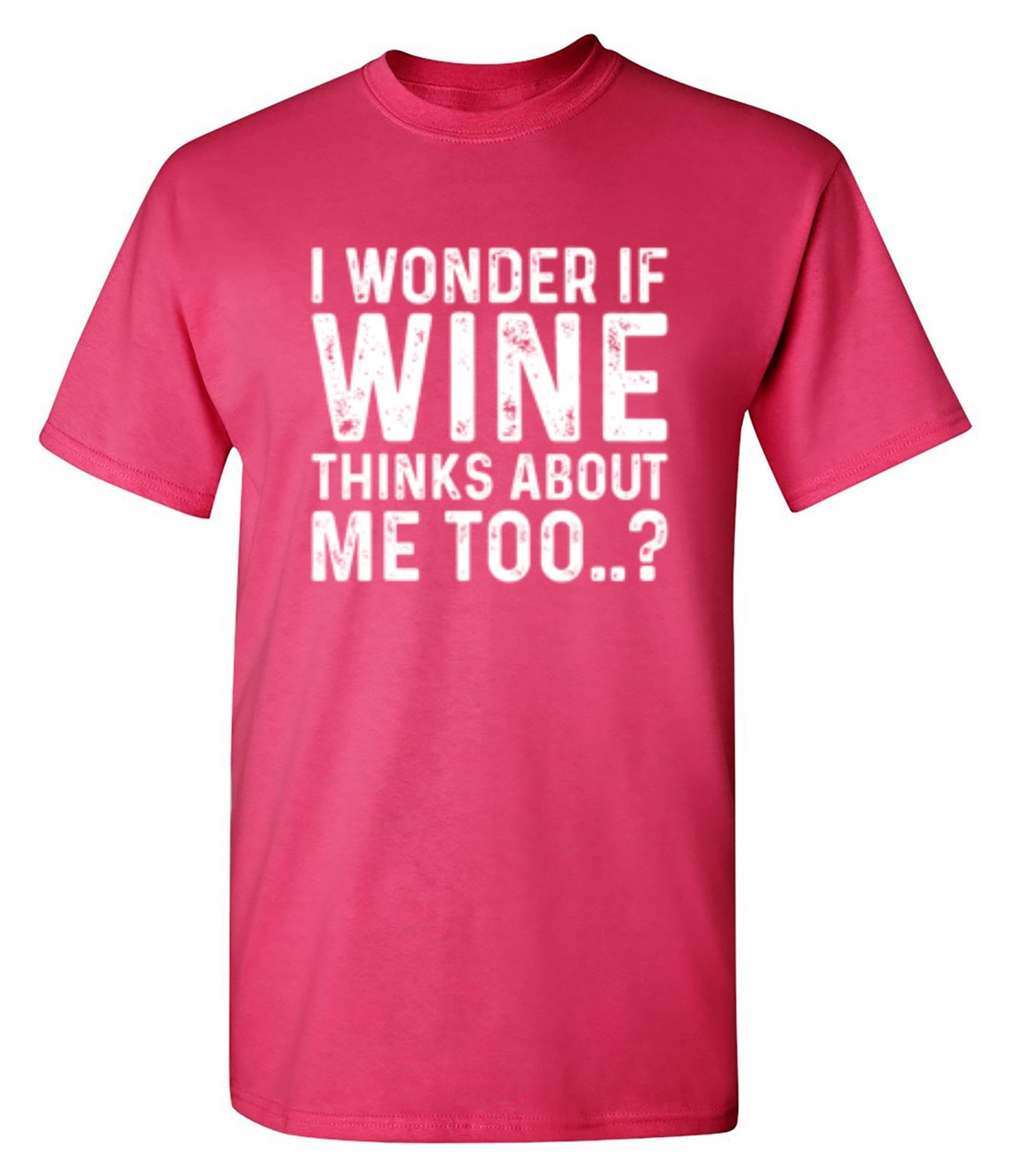 Funny T-Shirts design "I Wonder If Wine Thinks About Me Too"