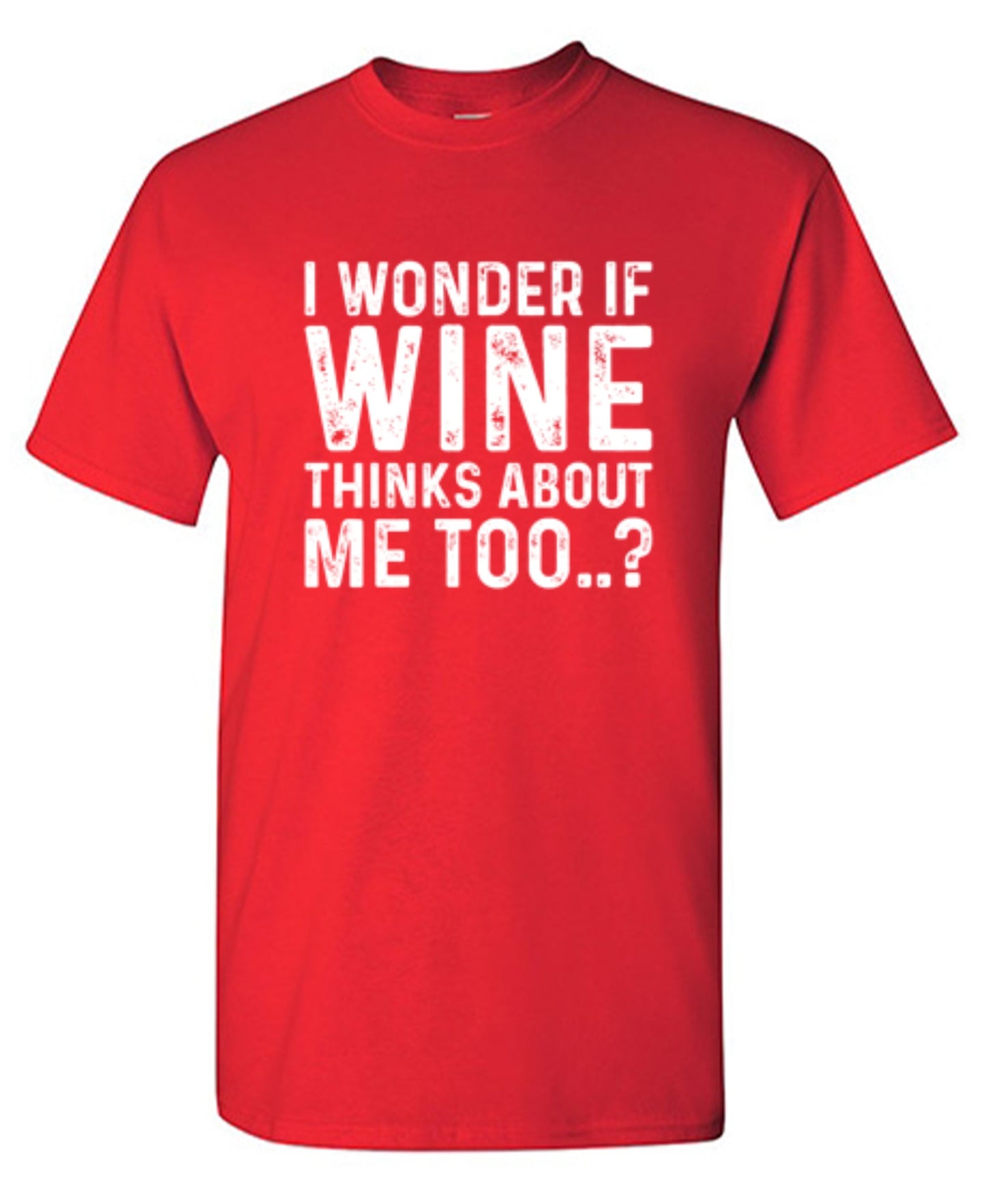 Funny T-Shirts design "I Wonder If Wine Thinks About Me Too"