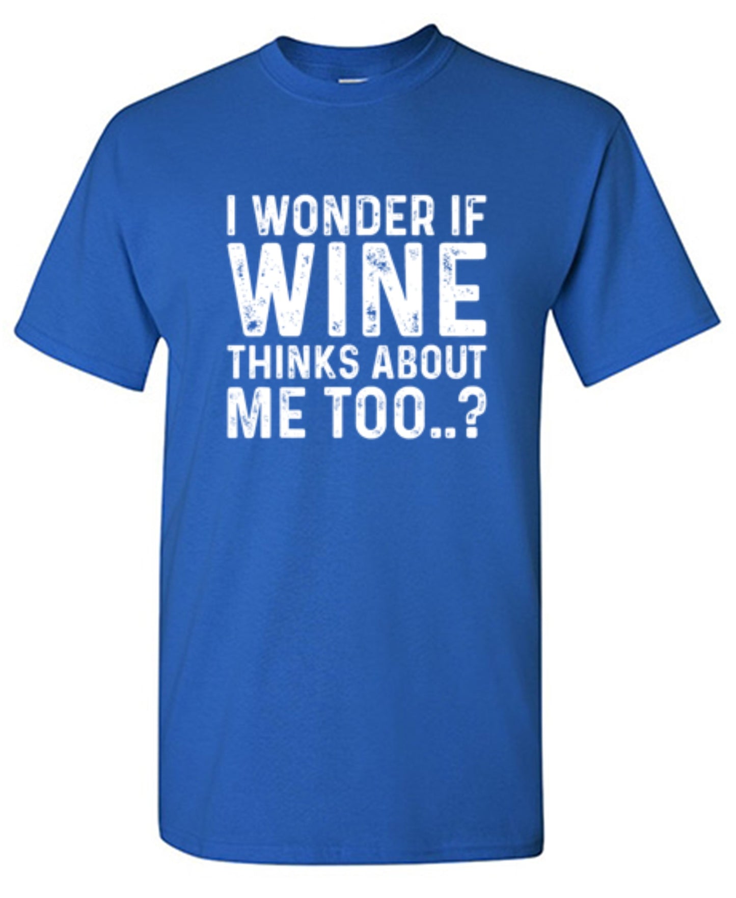 Funny T-Shirts design "I Wonder If Wine Thinks About Me Too"