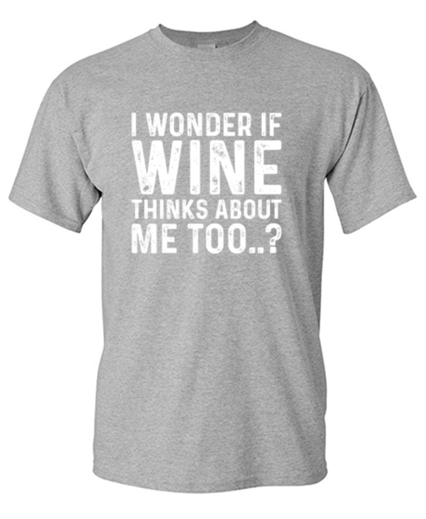 Funny T-Shirts design "I Wonder If Wine Thinks About Me Too"