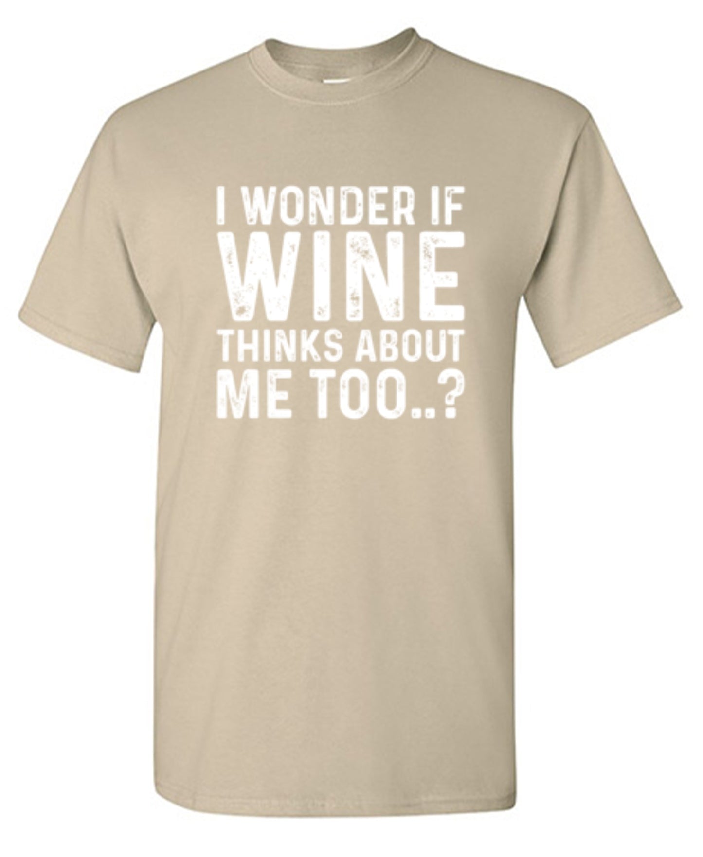 Funny T-Shirts design "I Wonder If Wine Thinks About Me Too"