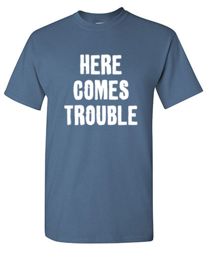 Funny T-Shirts design "Here Comes Trouble"