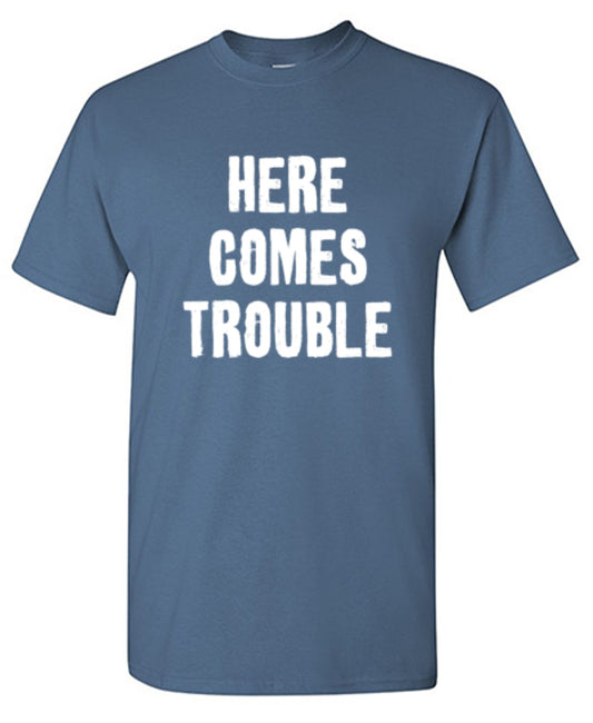 Funny T-Shirts design "Here Comes Trouble"